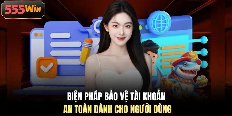 Biện pháp bảo vệ tài khoản an toàn dành cho người dùng