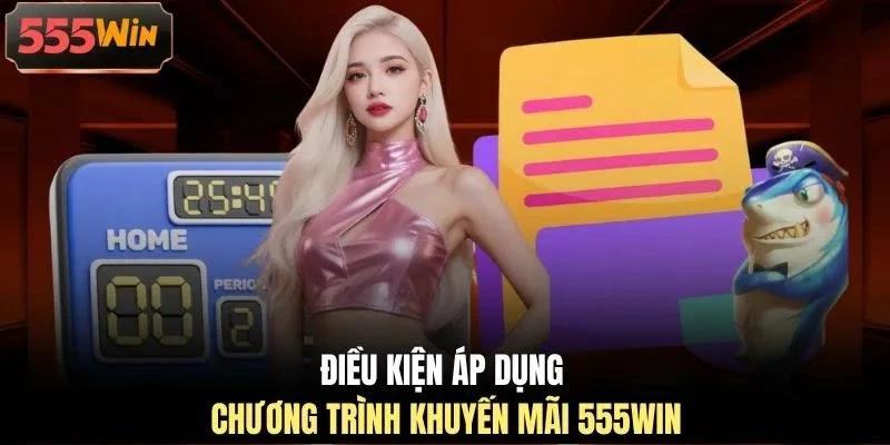 Điều kiện áp dụng chương trình khuyến mãi 555WIN
