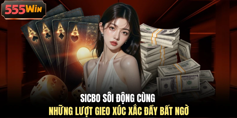 Sicbo sôi động cùng những lượt gieo xúc xắc đầy bất ngờ